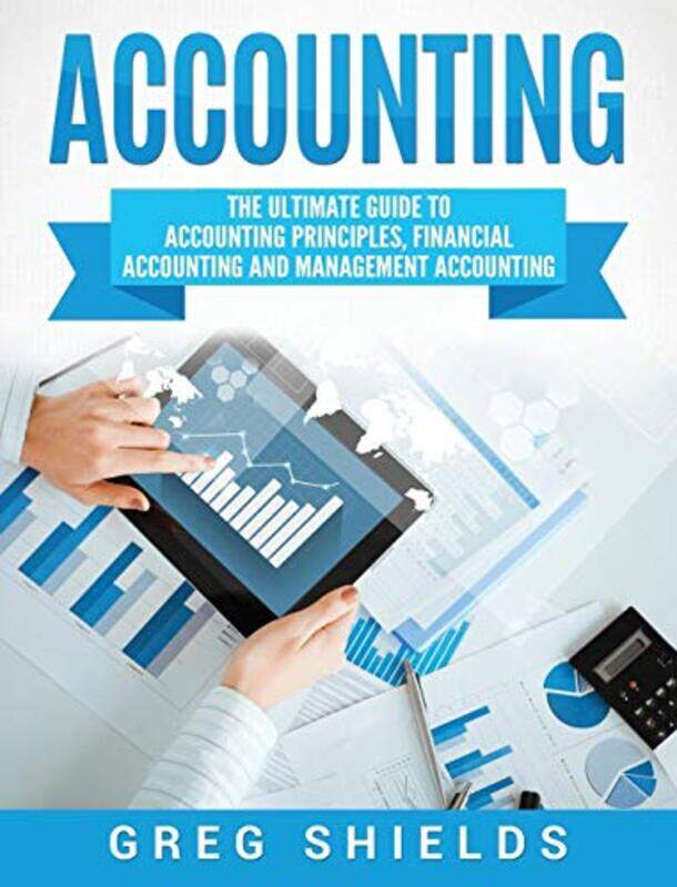 

Accounting The Ultimate Guide To Accounting Principles Financial Accounting And Management Account by Shields, Greg - Hardcover