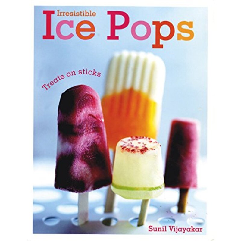 Irresistible Ice Pops, Hardcover Book, By: Sunil Vijayakar