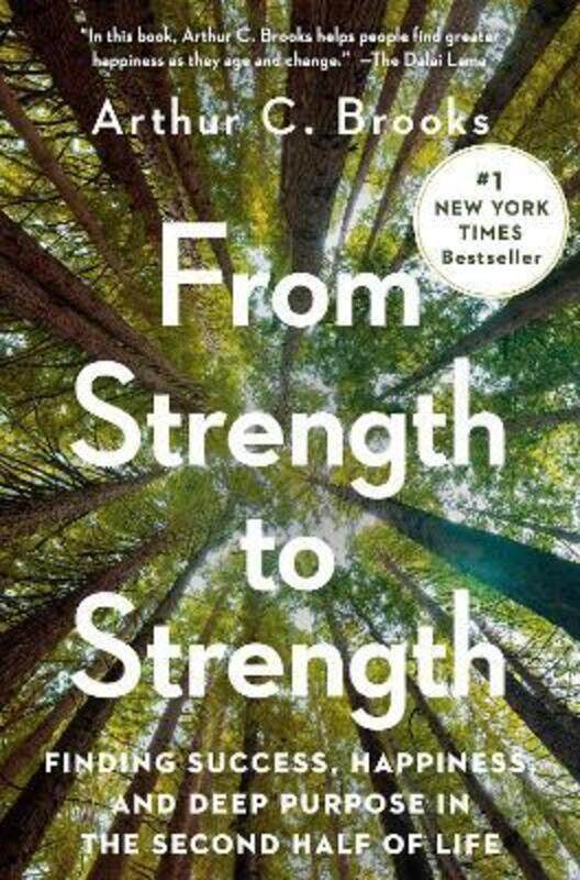 

From Strength to Strength: Finding Success, Happiness, and Deep Purpose in the Second Half of Life.Hardcover,By :Brooks, Arthur C.