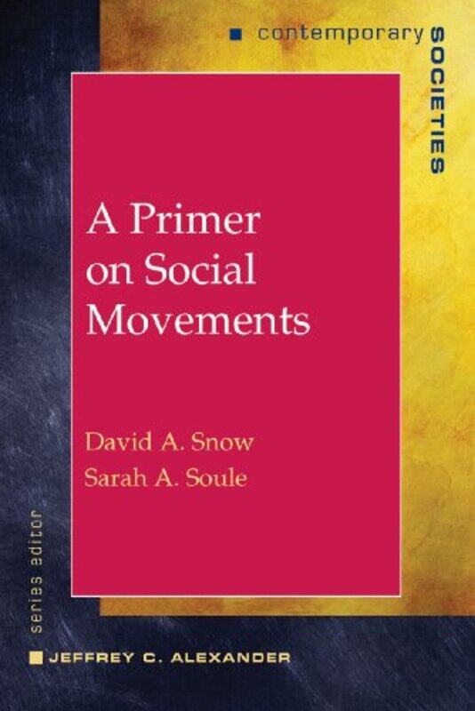 

A Primer on Social Movements by David A University of California, Irvine SnowSarah A Stanford University Soule-Paperback