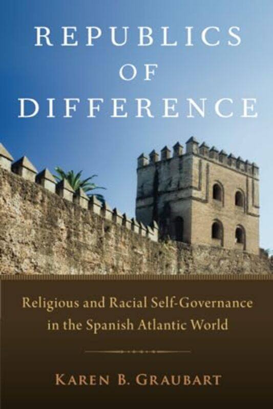 

Republics of Difference by Karen B Associate Professor of History, Associate Professor of History, University of Notre Dame Graubart-Paperback