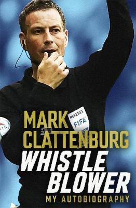 

Whistle Blower: My Autobiography.paperback,By :Clattenburg, Mark