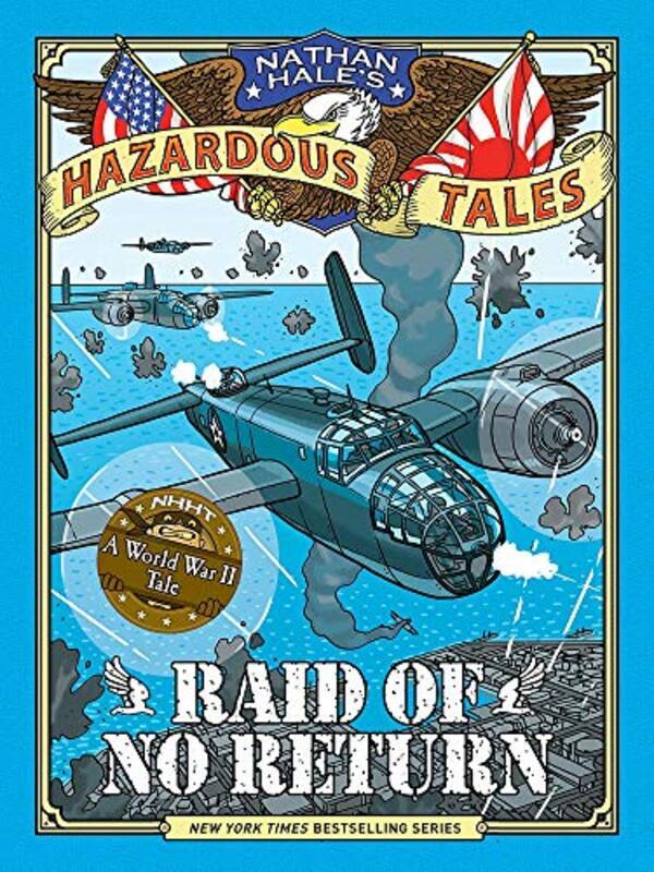 Raid Of No Return (Nathan Hale'S Hazardous Tales #7): A World War Ii Tale Of The Doolittle Raid By Hale, Nathan Hardcover