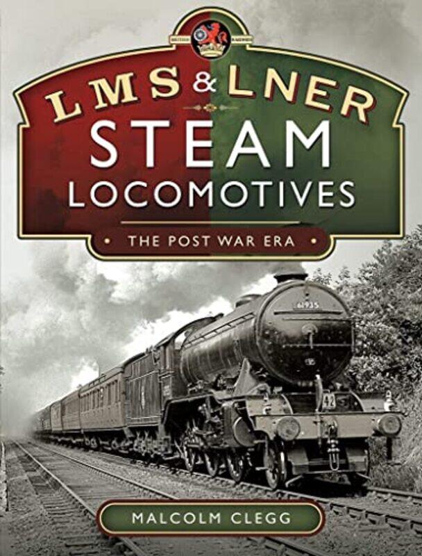 

L M S and L N E R Steam Locomotives The Post War Era by Malcolm Clegg-Hardcover