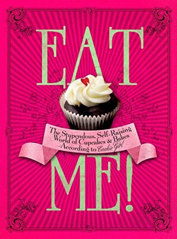 

Eat Me!: The Stupendous, Self-raising World of Cupcakes and Bakes According to Cookie Girl, Hardcover Book, By: Xanthe Milton