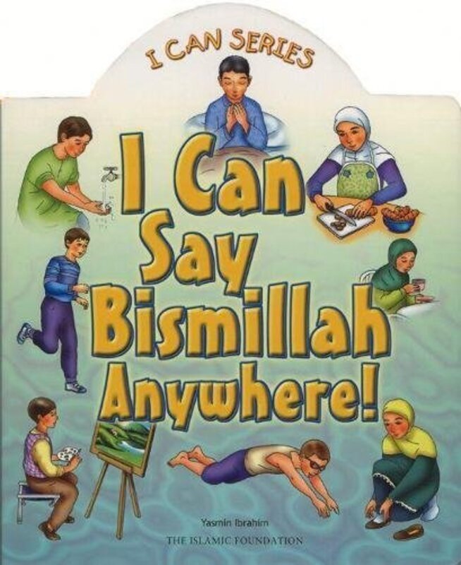 

I Can Say Bismillah Anywhere!, Hardcover, By: Yasmin Ibrahim