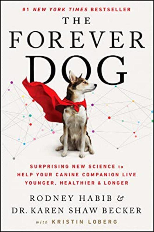 

The Forever Dog: Surprising New Science to Help Your Canine Companion Live Younger, Healthier, and L , Hardcover by Habib, Rodney - Becker, Karen Shaw