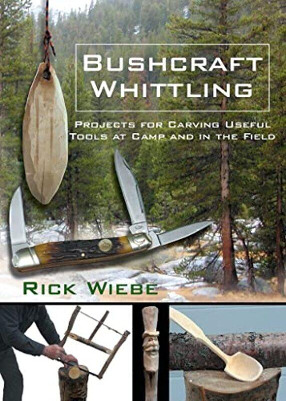 

Bushcraft Whittling Projects For Carving Useful Tools At Camp And In The Field By Wiebe, Rick - Paperback