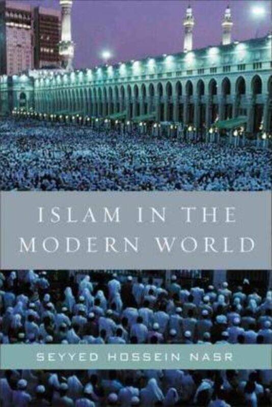 

Islam in the Modern World: Challenged by the West, Threatened by Fundamentalism, Keeping Faith with.paperback,By :Seyyed Hossein Nasr