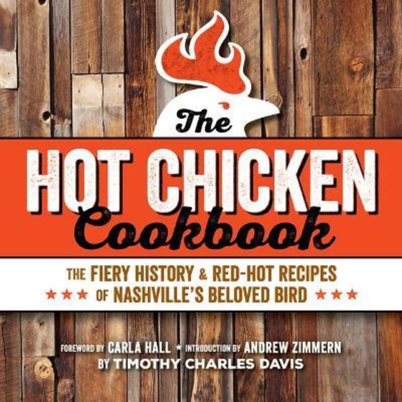 Hot Chicken Cookbook: The Fiery History & Red-Hot Recipes of Nashville's Beloved Bird.paperback,By :Davis, Timothy Charles