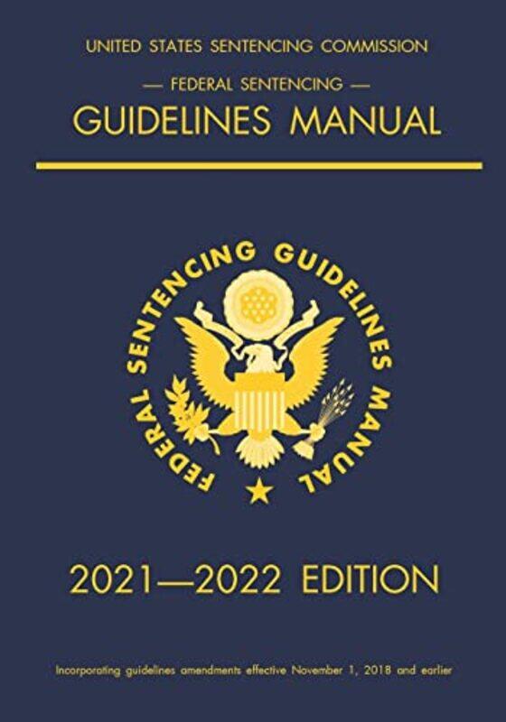 

Federal Sentencing Guidelines Manual 20212022 Edition by Emine CakirAyse AkcaBerna Akca-Paperback