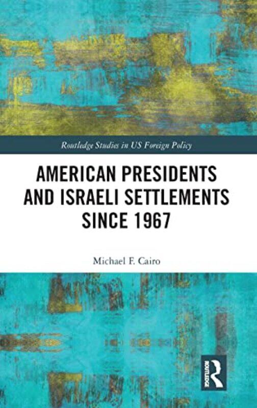

American Presidents and Israeli Settlements since 1967 by Michael F Transylvania University, USA Cairo-Hardcover