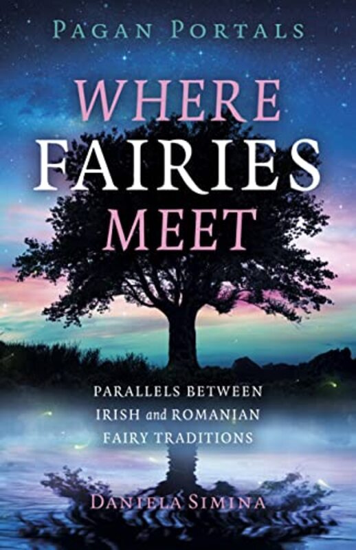 

Pagan Portals - Where Fairies Meet - Parallels between Irish and Romanian Fairy Traditions by Daniela Simina Paperback