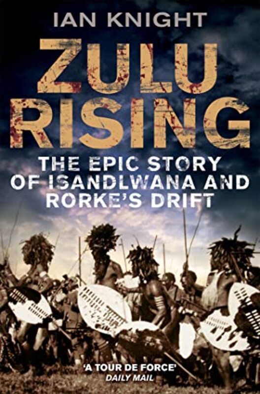 

Zulu Rising The Epic Story Of Isandlwana And Rorkes Drift By Knight, Ian Paperback