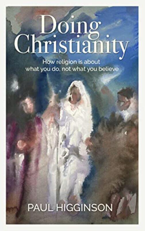 

Doing Christianity by Paul Higginson-Paperback