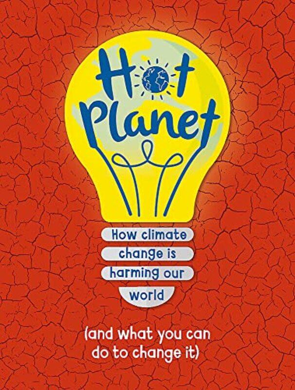 

Hot Planet How Climate Change Is Harming Earth And What You Can Do To Help by Claybourne, Anna - Paperback