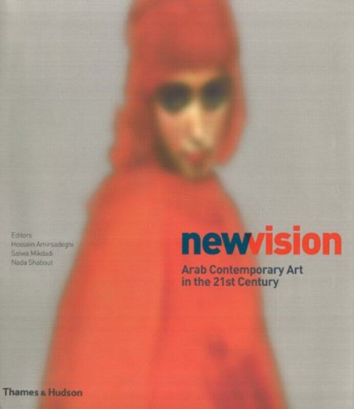 

New Vision: Arab Contemporary Art in the 21st Century, Hardcover Book, By: Hossein Amirsadeghi