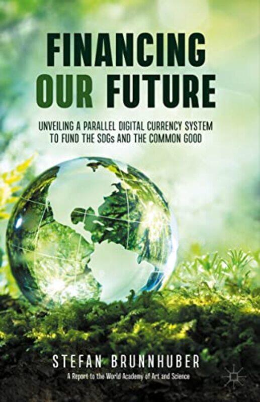 

Financing Our Future by Stefan Brunnhuber-Hardcover