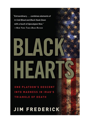 Black Hearts: One Platoon's Descent Into Madness in Iraq's Triangle of Death, Paperback Book, By: Jim Frederick