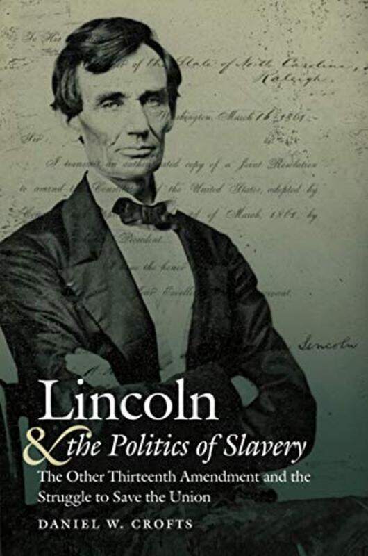 

Lincoln and the Politics of Slavery by Daniel W Crofts-Paperback