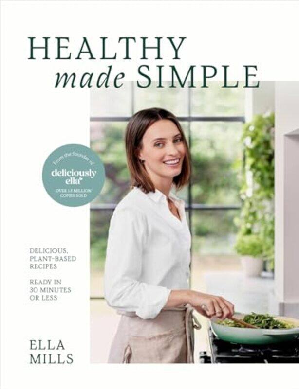 

Deliciously Ella Healthy Made Simple: Delicious, Plant-Based Recipes, Ready In 30 Minutes Or Less By Ella Mills Hardcover