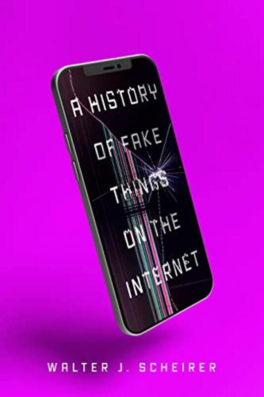 

A History of Fake Things on the Internet by Walter Scheirer-Hardcover