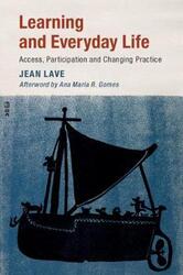 Learning and Everyday Life: Access, Participation, and Changing Practice,Paperback, By:Lave, Jean (University of California, Berkeley) - Gomes, Ana Maria R. (Universidade Federal de Minas