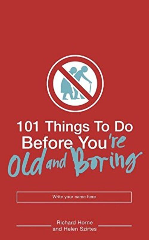 

101 Things to Do Before You're Old and Boring, Paperback Book, By: Richard Horne