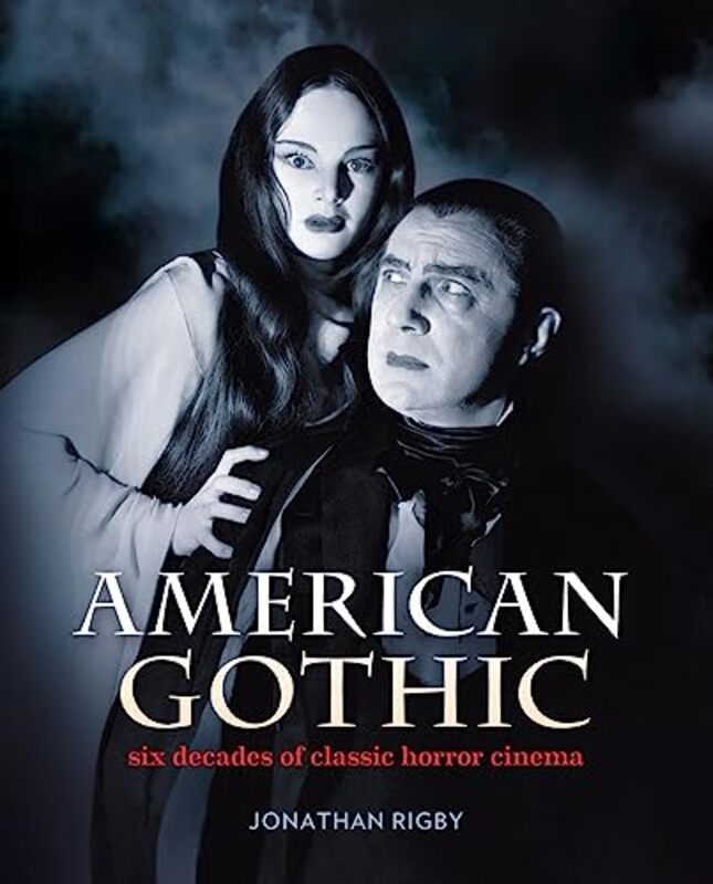 American Gothic: Six Decades of Classic Horror Cinema,Hardcover by Rigby, Jonathan