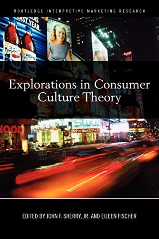 

Explorations in Consumer Culture Theory by John F SherryEileen Fischer-Paperback