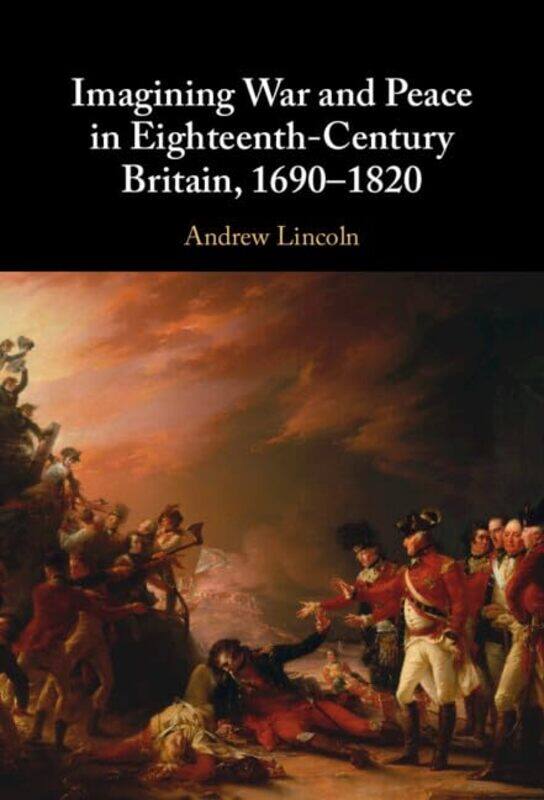 

Imagining War And Peace In Eighteenthcentury Britain 16901820 By Andrew Queen Mary U...Hardcover