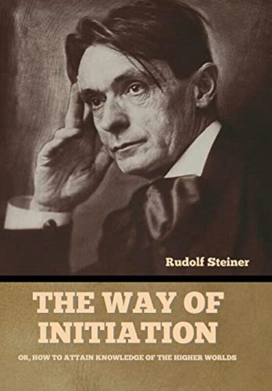 

The Way Of Initiation by Rudolf Steiner-Hardcover