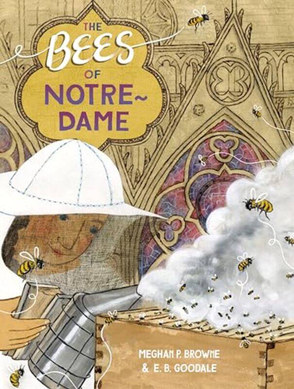 

The Bees of NotreDame by Meghan P BrowneE B Goodale-Hardcover