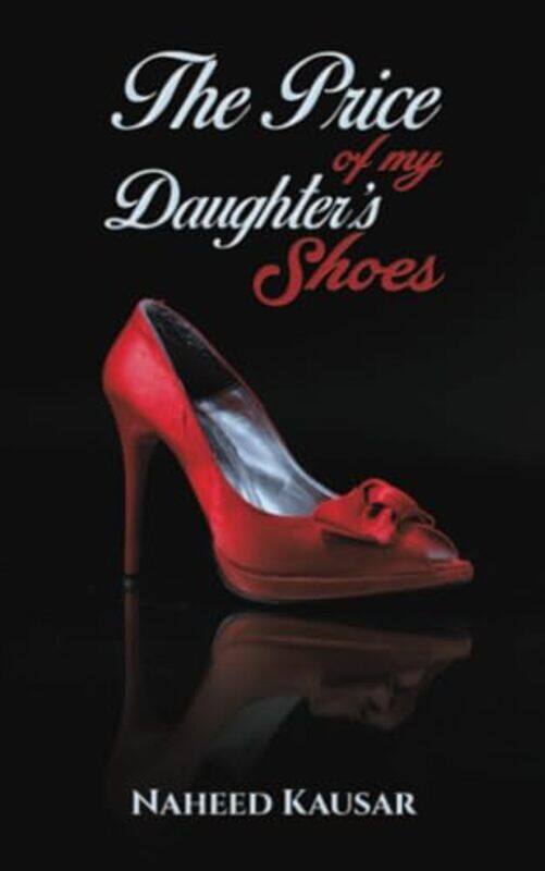 

The Price Of My Daughters Shoes by Naheed Kausar-Paperback