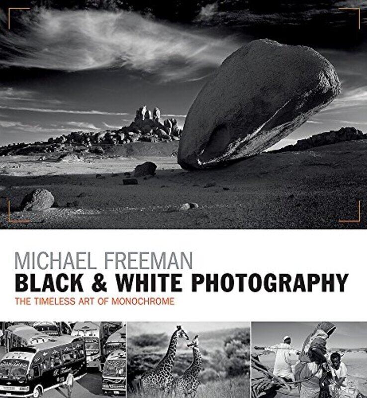 

Black & White Photography: The timeless art of monochrome in the post-digital age, Paperback Book, By: Michael Freeman