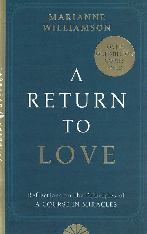 A Return to Love: Reflections on the Principles of a Course in Miracles, By: Marianne Williamson