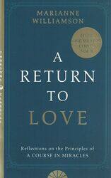 A Return to Love: Reflections on the Principles of a Course in Miracles, By: Marianne Williamson