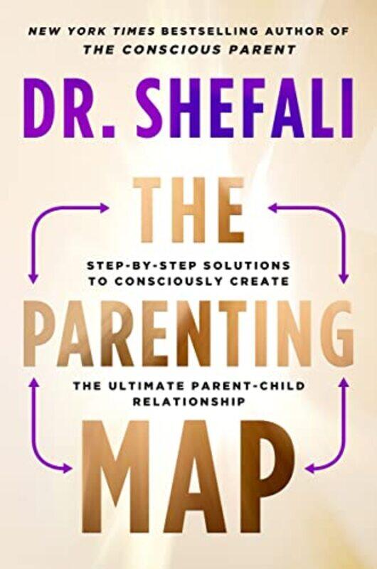 

The Parenting Map Stepbystep Solutions To Consciously Create The Ultimate Parentchild Relationsh by Tsabary, Shefali..Hardcover