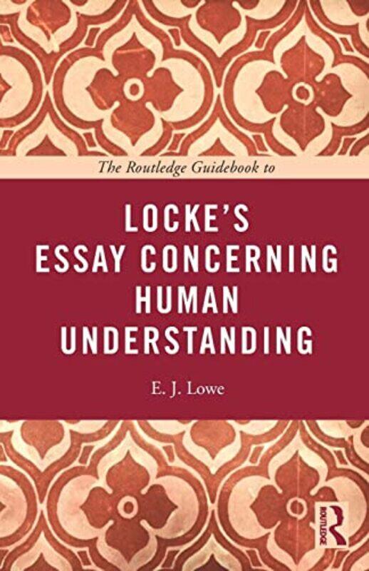 

The Routledge Guidebook to Lockes Essay Concerning Human Understanding by E J Lowe-Paperback