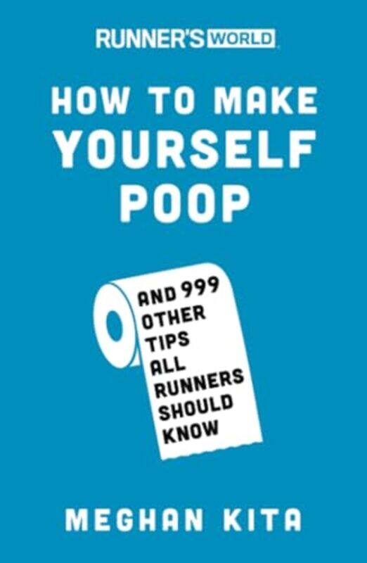 

Runners World How To Make Yourself Poop And 999 Other Tips All Runners Should Know By Kita, Meghan - Editors Of Runner'S World Maga - Paperback