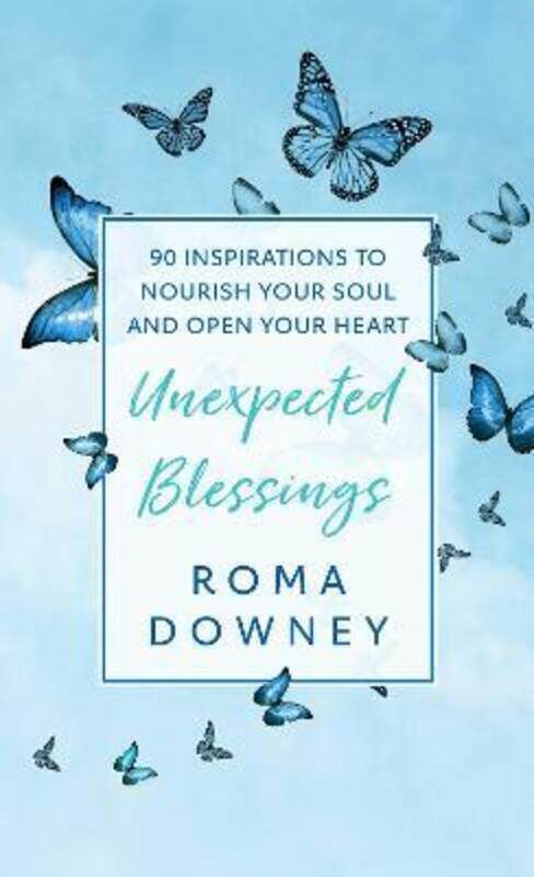 

Unexpected Blessings: 90 Inspirations to Nourish Your Soul and Open Your Heart,Hardcover,ByDowney, Roma