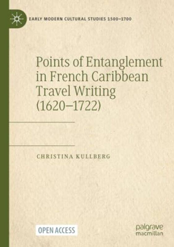 

Points of Entanglement in French Caribbean Travel Writing 16201722 by Christina Kullberg-Paperback