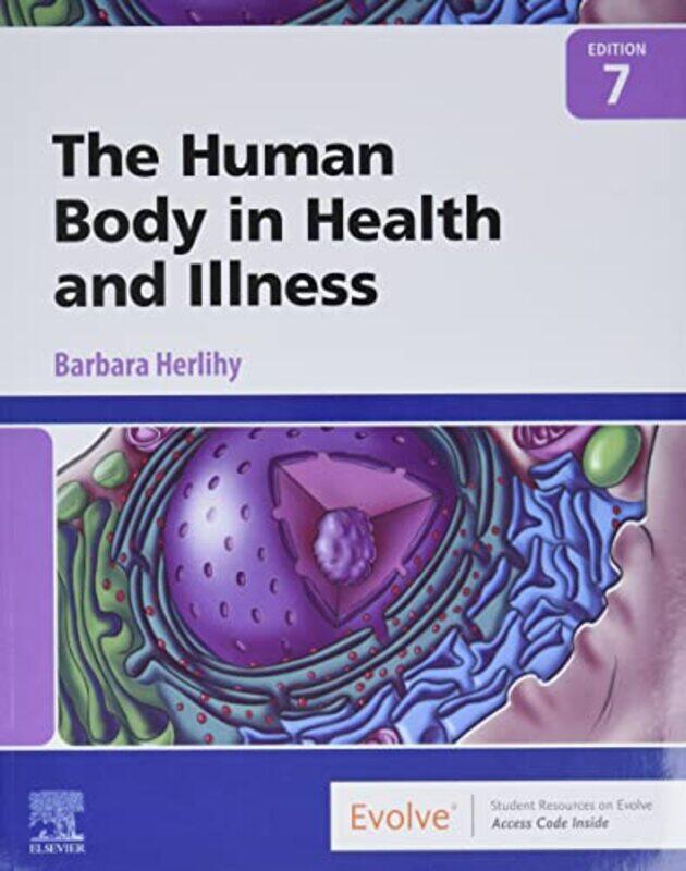 

The Human Body In Health And Illness by Barbara (Professor, School of Nursing and Health Professions,University of the Incarnate Word, San Antonio, TX