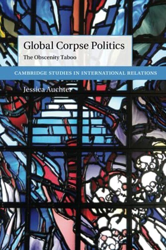 

Global Corpse Politics by Jessica University of Tennessee, Chattanooga Auchter-Paperback