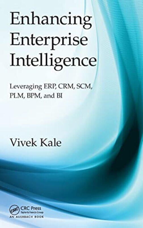 

Enhancing Enterprise Intelligence Leveraging ERP CRM SCM PLM BPM and BI by James M HuntJoseph R Weintraub-Hardcover