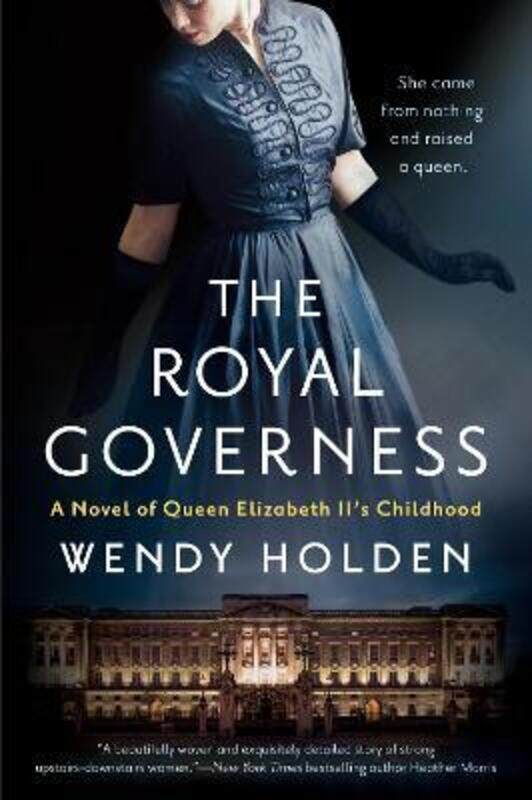 

The Royal Governess: A Novel of Queen Elizabeth II's Childhood.paperback,By :Holden, Wendy