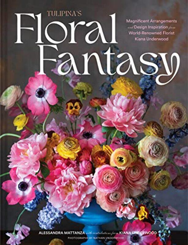

Tulipina’s Floral Fantasy by Kiana Underwood -Hardcover