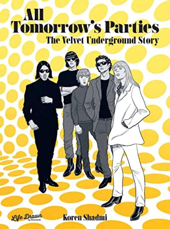 

All Tomorrows Parties The Velvet Underground Story by Koren Shadmi-Hardcover
