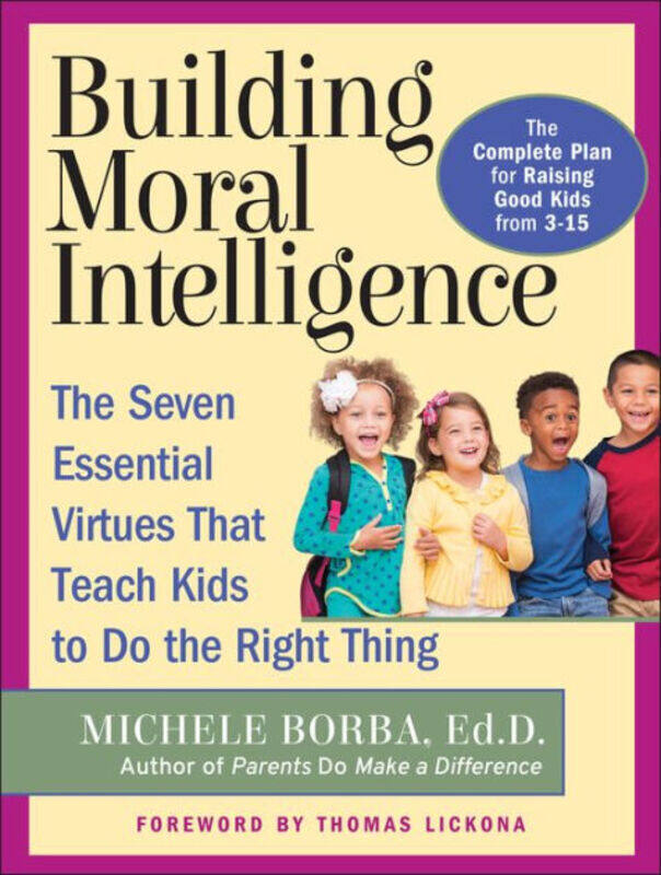 

Building Moral Intelligence: The Seven Essential Virtues that Teach Kids to Do the Right Thing, Paperback Book, By: Michele Borba
