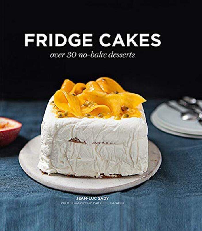 

Fridge Cakes: Over 30 No-Bake Desserts